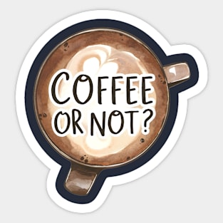 Coffee Or Not? Sticker